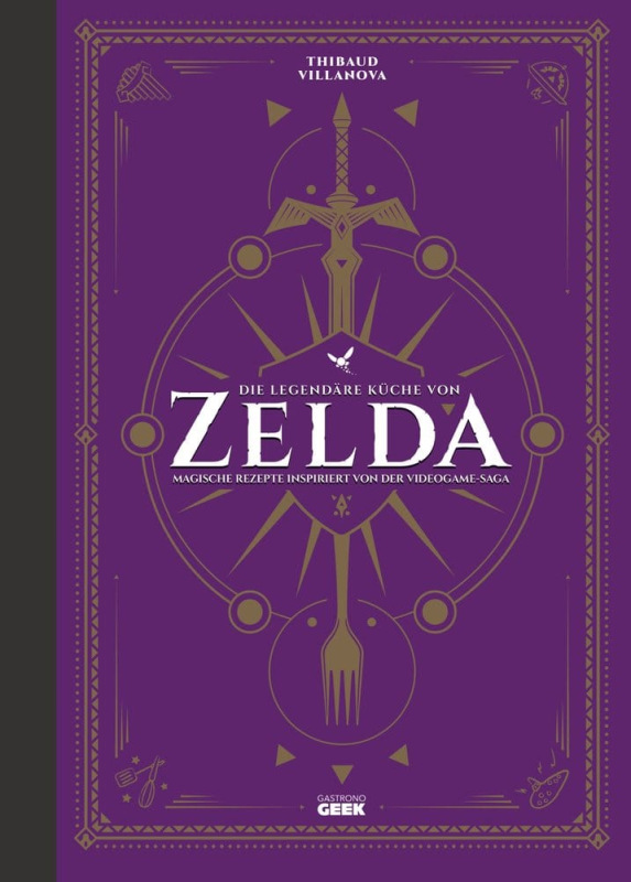 The Legend of Zelda: The Legendary Cuisine - Magical Recipes from the Video Game Saga *German Versio